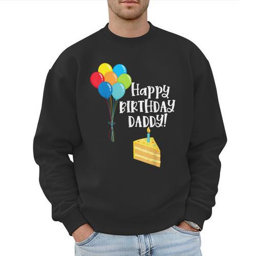 Happy Birthday Daddy Cute Toddler Dad's Birthday Party Men Sweatshirt - Father's Day Fun