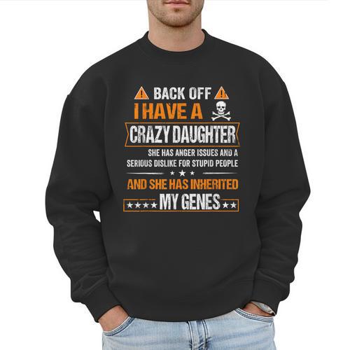 Humor Daddy Mommy Back Off I Have a Crazy Daughter Men Sweatshirt - Father's Day Fun