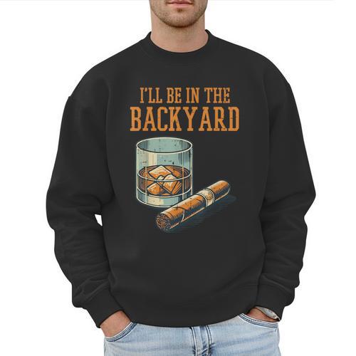 Ill Be In Backyard Saying Dad Men Grandpa Uncle Men Sweatshirt - Father's Day Fun