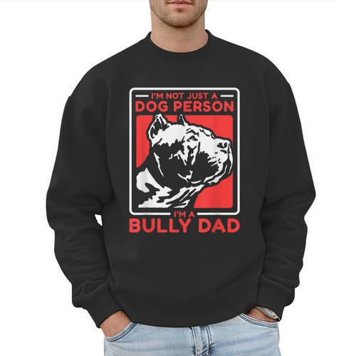 I'm A Bully Dad Dog Owner American Bully Men Sweatshirt - Father's Day Fun