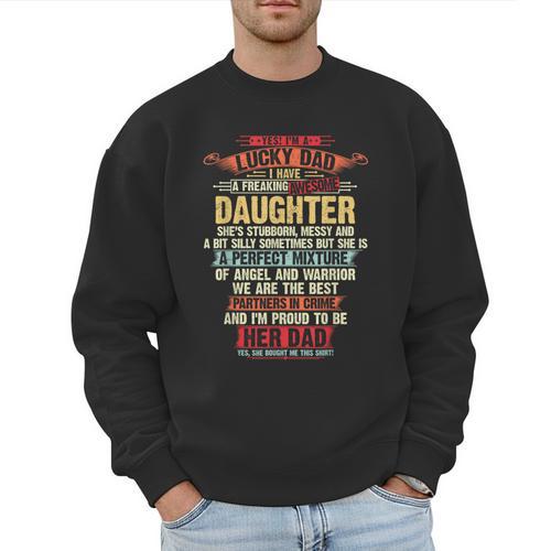 I'm A Lucky Dad I Have A Awesome Daughter She's Stubborn Men Sweatshirt - Father's Day Fun