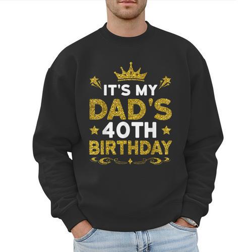 It's My Dad's 40th Birthday Happy Birthday 40 Years Old Men Sweatshirt - Father's Day Fun