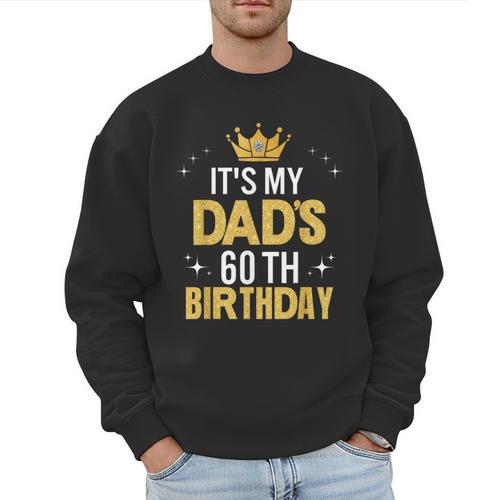 It's My Dad's 60th Birthday 60 Years Old Men Sweatshirt - Father's Day Fun