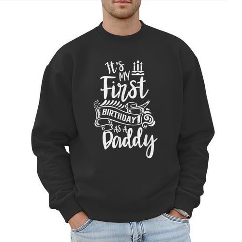 It's My First Birthday As A Daddy Party Dad Father Papa Men Sweatshirt - Father's Day Fun