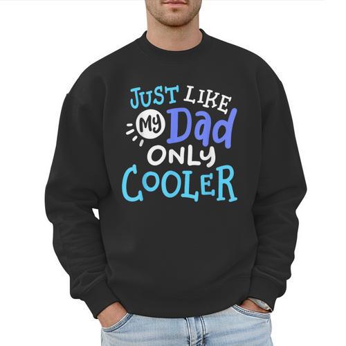 Just Like My Dad Only Cooler Father's Day Boys Girls Men Sweatshirt - Father's Day Fun