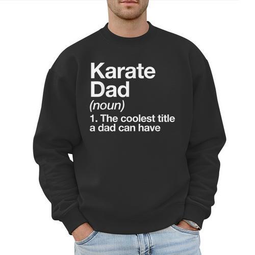 Karate Dad Definition Sports Martial Arts Men Sweatshirt - Father's Day Fun
