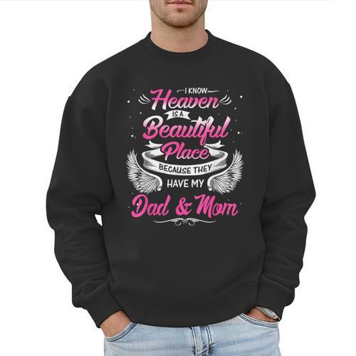 I Know Heaven Is A Beautiful Place They Have My Dad & Mom Men Sweatshirt - Father's Day Fun