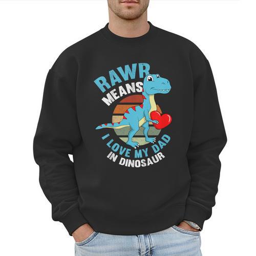 I Love My Dad Rawr Dinosaur Fathers Day Dino Toddler Boy Men Sweatshirt - Father's Day Fun