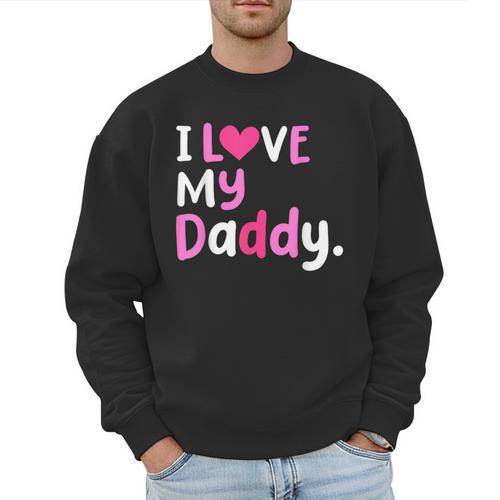 I Love My Daddy Best Dad Ever Father's Day Cool Kids Men Sweatshirt - Father's Day Fun