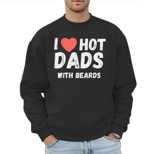 I Love Hot Dads With Beards I Heart Hot Dads Shirt Men Sweatshirt - Father's Day Fun