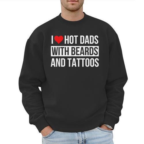 I Love Hot Dads With Beards And Tattoos I Heart Hot Dads Men Sweatshirt - Father's Day Fun