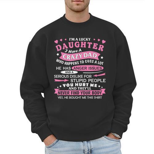 I Am a Lucky Daughter I Have Crazy Dad For Daughter Men Sweatshirt - Father's Day Fun