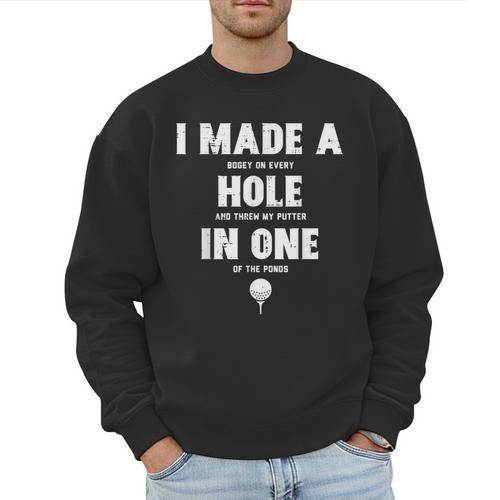 I Made A Hole In One Golfing Golf Lover Golfer Men Dad Men Sweatshirt - Father's Day Fun