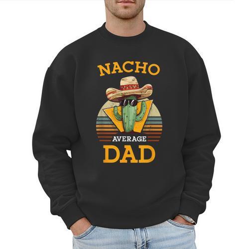 Nacho Average Dad Father Joke Vintage Cinco De Mayo Men Sweatshirt - Father's Day Fun