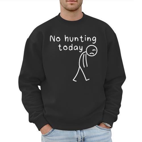 No Hunting Today Sad Stickman Men Hunters Hunting Dad Men Sweatshirt - Father's Day Fun
