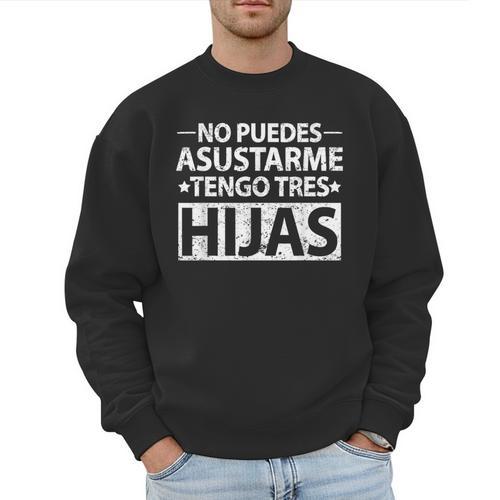 No Puedes Asustarme Tengo Tres Hijas Dad Spanish Mom Men Sweatshirt - Father's Day Fun
