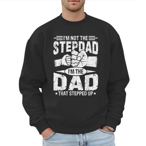 Not The Stepdad Dad That Stepped Up Fathers Day 2025 Men Sweatshirt - Father's Day Fun