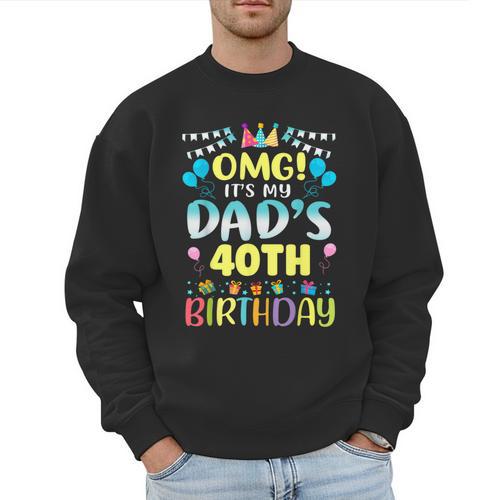 OMG It's My Dad's 40th Birthday Sweet 40 Years Old Men Sweatshirt - Father's Day Fun