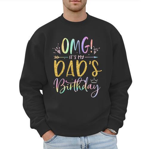 OMG It's My Dad's Birthday Happy Bday Father Tie Dye Small Men Sweatshirt - Father's Day Fun