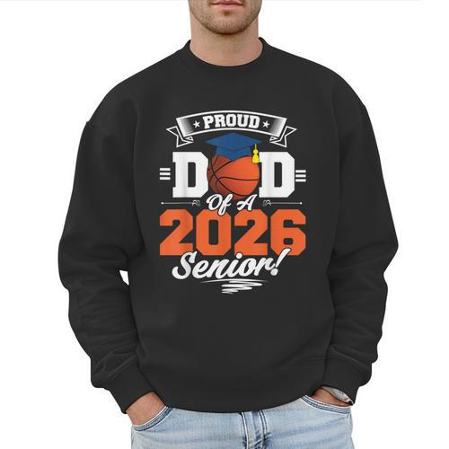 Proud Dad Of A 2026 Senior Basketball Graduation Men Sweatshirt - Father's Day Fun