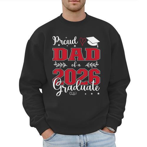 Proud Dad Of a Class Of 2026 Graduate For Graduation Men Sweatshirt - Father's Day Fun