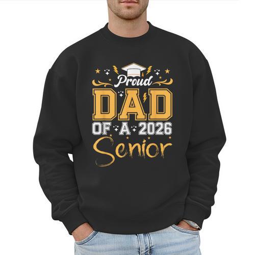 Proud Dad Of A Senior 2026 Class Of 2026 Graduate Men Sweatshirt - Father's Day Fun