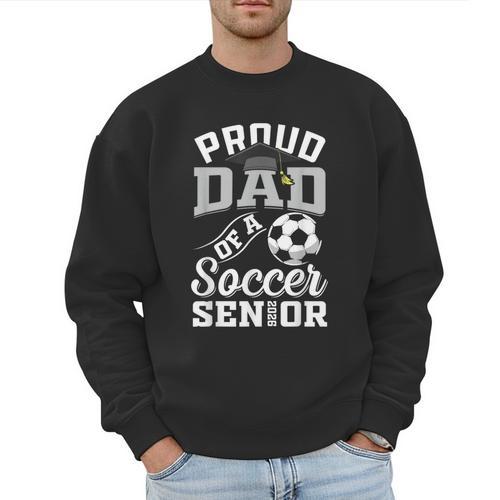 Proud Dad Of a Soccer Senior Class Of 2026 Graduation Men Sweatshirt - Father's Day Fun
