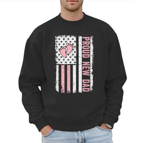 Proud New Dad New Girl Baby Fathers Day First Time Dad Men Sweatshirt - Father's Day Fun
