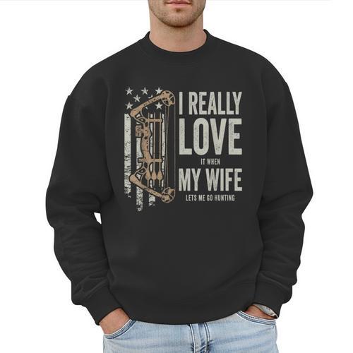 I Really Love It When My Wife Lets Me Go Hunting Dad Men Sweatshirt - Father's Day Fun