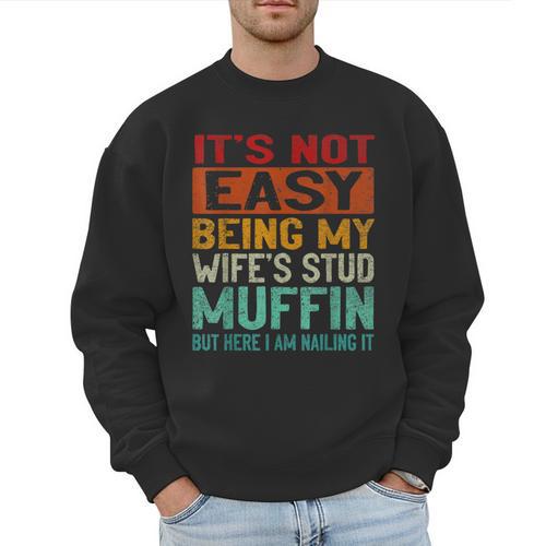 Retro Fathers Day Not Easy Being My Wifes Stud Muffin Dad Men Sweatshirt - Father's Day Fun