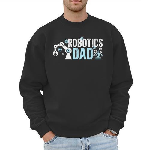 Robotics Dad Of A Robotics Engineer Dad Robotics Father Men Sweatshirt - Father's Day Fun
