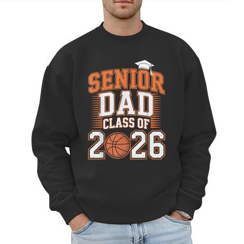 Senior Dad Class Of 2026 Graduate Basketball Graduation 2026 Men Sweatshirt - Father's Day Fun