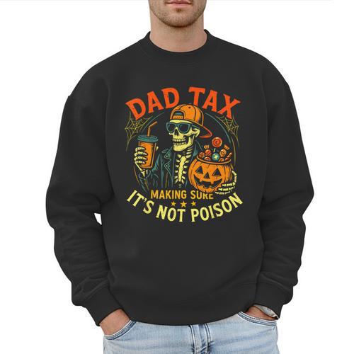Skeleton Papa Halloween Dad Tax Making Sure Not Poison Men Sweatshirt - Father's Day Fun