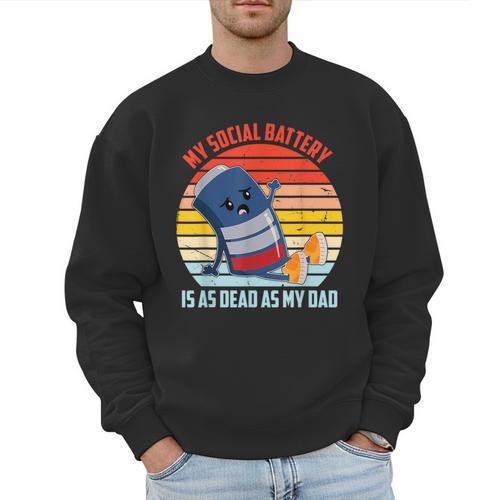 My Social Battery Is As Dead As My Dad Men Sweatshirt - Father's Day Fun