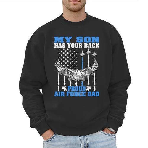 My Son Has Your Back Proud Air Force Dad Military Father Men Sweatshirt - Father's Day Fun