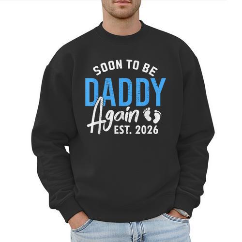 Soon To Be Daddy Again Est 2026 Dad Baby Announcement Men Sweatshirt - Father's Day Fun