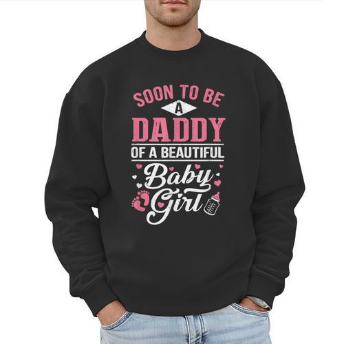 Soon To Be A Daddy Of A Beautiful Baby Girl New Dad T-Shirt Men Sweatshirt - Father's Day Fun