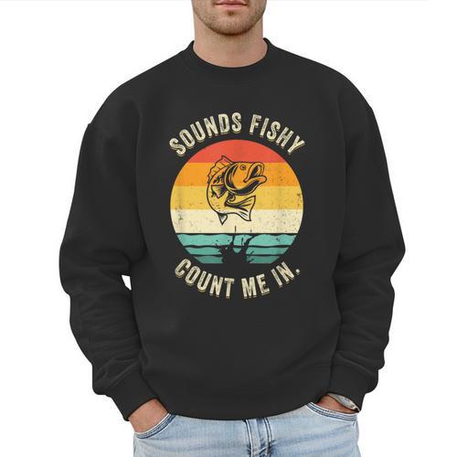 Sounds Fishy Count Me In Dad Grandpa Vintage Fishing Men Sweatshirt - Father's Day Fun