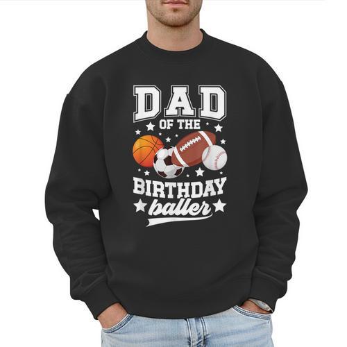 Sports Dad Of The Birthday Baller Sports Family Party Men Sweatshirt - Father's Day Fun