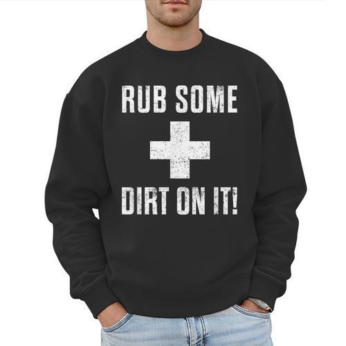 Sports Meme Rub Some Dirt On It For Coach Or Dad Men Sweatshirt - Father's Day Fun