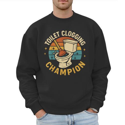 Toilet Clogging Champion Bathroom Humor Dad Jokes Men Sweatshirt - Father's Day Fun