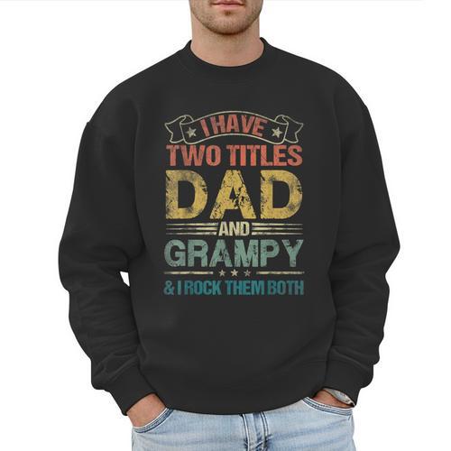 I Have Two Titles Dad And Grampy Tshirt Fathers Day Men Sweatshirt - Father's Day Fun