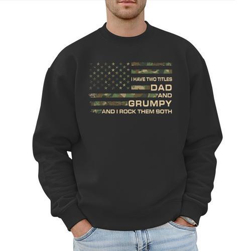I Have Two Titles Dad And Grumpy Father's Day Grandpa Grumpy Men Sweatshirt - Father's Day Fun