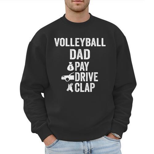 Volleyball Dad Pay Drive Clap Dad Of A Volleyball Player Dad Men Sweatshirt - Father's Day Fun