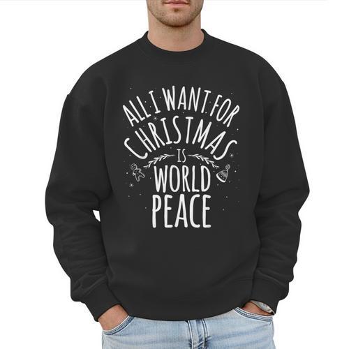 ALL I WANT FOR CHRISTMAS IS WORLD PEACE Shirt Mom Dad Men Sweatshirt - Father's Day Fun