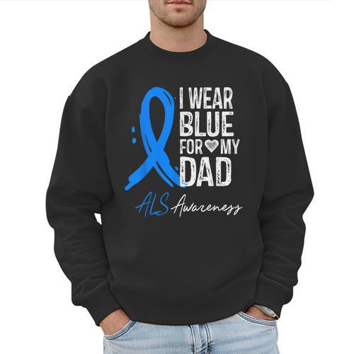 I Wear Blue For My Dad Shirt ALS Awareness Tshirt Men Sweatshirt - Father's Day Fun