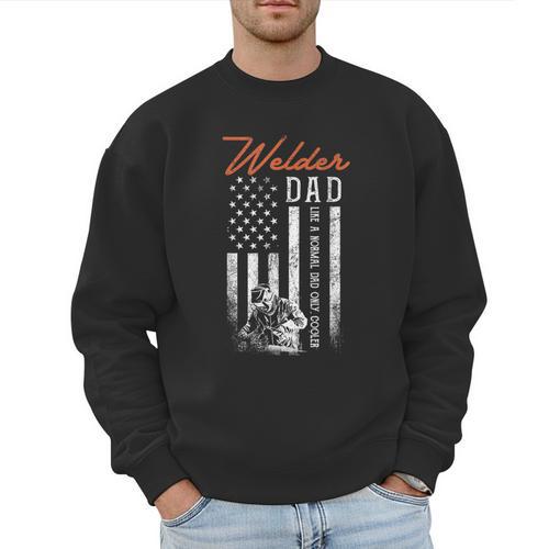 Welder Dad Like A Normal Dad Only Cooler USA Flag Welding Men Sweatshirt - Father's Day Fun