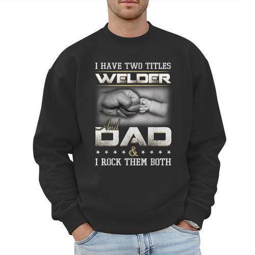 Welder Dad Quote Father Welding Humor Daddy Men Sweatshirt - Father's Day Fun