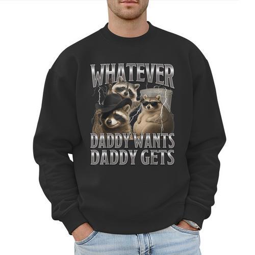Whatever Daddy Wants Daddy Gets Raccoon Alpha Meme Men Sweatshirt - Father's Day Fun