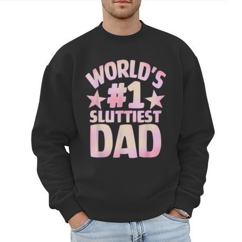 World's 1 Sluttiest Dad Apparel Men Sweatshirt - Father's Day Fun
